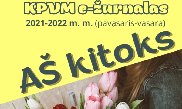 E-ŽURNALAS „AŠ KITOKS“ 2021-2022 M. M. (PAVASARIS-VASARA)